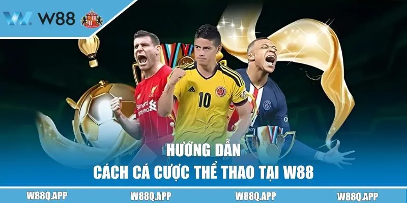 4 bước cá cược thể thao tại W88