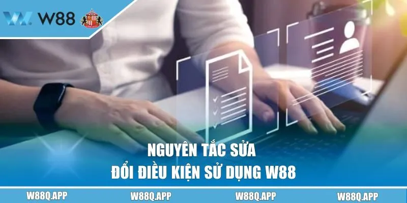 Nguyên tắc sửa đổi điều kiện sử dụng W88 